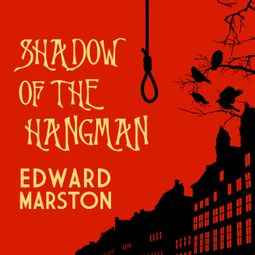 Das Buch “Shadow of the Hangman - The Bow Street Rivals, book 1 (Unabridged) – Edward Marston” online hören