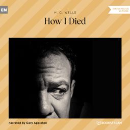 Das Buch “How I Died (Unabridged) – H. G. Wells” online hören