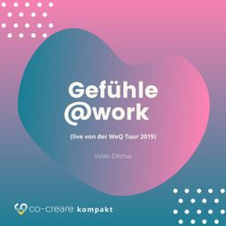 Das Buch “Gefühle@work (live von der WeQ Tour 2019) – Co-Creare, Vivian Dittmar” online hören