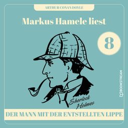 Das Buch “Der Mann mit der entstellten Lippe - Markus Hamele liest Sherlock Holmes, Folge 8 (Ungekürzt) – Sir Arthur Conan Doyle” online hören