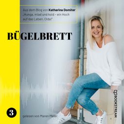 Das Buch “Bügelbrett - Hunga, miad & koid - Ein Hoch aufs Leben, Oida!, Folge 3 (Ungekürzt) – Katharina Domiter” online hören