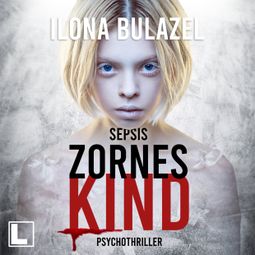 Das Buch “Sepsis - Zorneskind - Hauptkommissar Heerse ermittelt, Band 11 (ungekürzt) – Ilona Bulazel” online hören