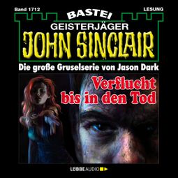 Das Buch “Verflucht bis in den Tod - John Sinclair, Band 1712 (Ungekürzt) – Jason Dark” online hören