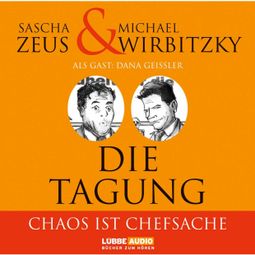 Das Buch “Die Tagung - Chaos ist Chefsache und Business not usual – Sascha Zeus, Michael Wirbitzky” online hören