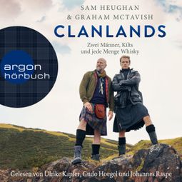 Das Buch “Clanlands - Zwei Männer, Kilts und jede Menge Whisky (Ungekürzt) – Sam Heughan, Graham McTavish” online hören