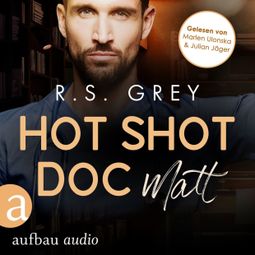 Das Buch “Hot Shot Doc - Matt - Handsome Heroes, Band 2 (Ungekürzt) – R.S. Grey” online hören