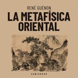 Das Buch “La metafísica oriental – Rene Guenon” online hören