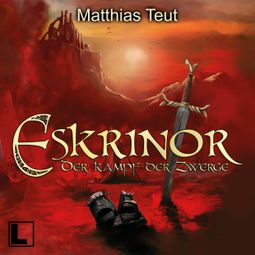 Das Buch “Eskrinor - Der Kampf der Zwerge - Die Welt von Erellgorh, Band 7 (ungekürzt) – Matthias Teut” online hören