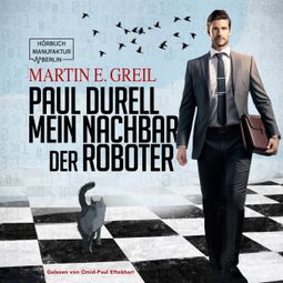 Das Buch “Paul Durell - Mein Nachbar der Roboter (ungekürzt) – Martin E. Greil” online hören