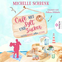 Das Buch “Glück kommt selten allein - Café mit Sylt und Zucker, Band 1 (ungekürzt) – Michelle Schrenk” online hören