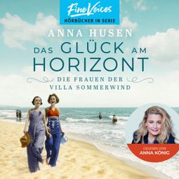 Das Buch “Das Glück am Horizont - Die Frauen der Villa Sommerwind, Band 1 (ungekürzt) – Anna Husen” online hören