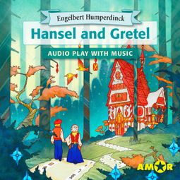 Das Buch “Hansel and Gretel, The Full Cast Audioplay with Music - Opera for Kids, Classic for everyone – Engelbert Humperdinck” online hören