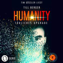 Das Buch “Tödliches Upgrade - Humanity, Teil 4 (Ungekürzt) – Till Berger” online hören