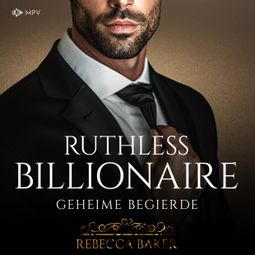 Das Buch “Ruthless Billionaire: Geheime Begierde - Billionaire Romance, Buch 6 (ungekürzt) – Rebecca Baker” online hören