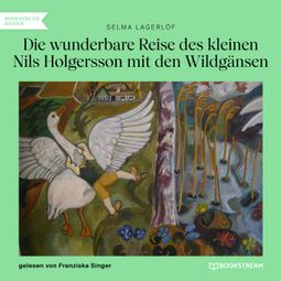 Das Buch “Die wunderbare Reise des kleinen Nils Holgersson mit den Wildgänsen (Ungekürzt) – Selma Lagerlöf” online hören