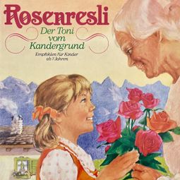 Das Buch “Rosenresli / Der Toni vom Kandergrund – Mara Schroeder-von Kurmin, Johanna Spyri” online hören
