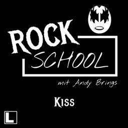 Das Buch “Kiss - Rock School mit Andy Brings, Folge 6 (ungekürzt) – Andy Brings” online hören