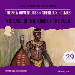 Das Buch “The Case of the King of the Zulu - The New Adventures of Sherlock Holmes, Episode 29 (Unabridged) – Sir Arthur Conan Doyle, Nora Godwin” online hören