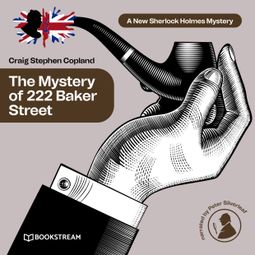 Das Buch “The Mystery of 222 Baker Street - A New Sherlock Holmes Mystery, Episode 28 (Unabridged) – Sir Arthur Conan Doyle, Craig Stephen Copland” online hören