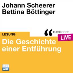 Das Buch “Die Geschichte einer Entführung - lit.COLOGNE live (ungekürzt) – Johann Scheerer” online hören