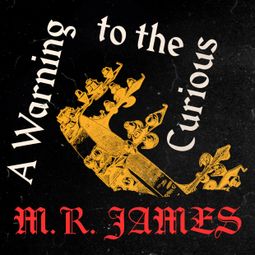 Das Buch “A Warning to the Curious (Unabridged) – M.R. James” online hören