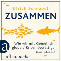 Das Buch “Zusammen - Wie wir mit Gemeinsinn globale Krisen bewältigen (Ungekürzt) – Ulrich Schnabel” online hören