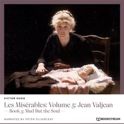 Das Buch “Les Misérables: Volume 5: Jean Valjean - Book 3: Mud But the Soul (Unabridged) – Victor Hugo” online hören