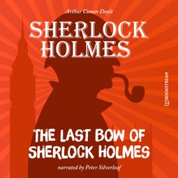 Das Buch “The Last Bow of Sherlock Holmes (Unabridged) – Sir Arthur Conan Doyle” online hören