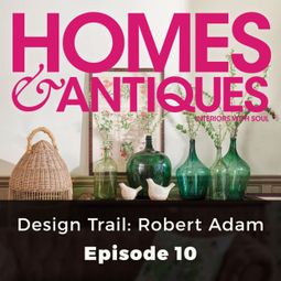 Das Buch “Homes & Antiques, Series 1, Episode 10: Design Trail: Robert Adam – Eleanor O'Kane” online hören