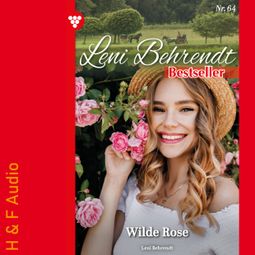 Das Buch “Wilde Rose - Leni Behrendt Bestseller, Band 64 (ungekürzt) – Leni Behrendt” online hören