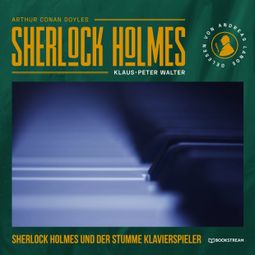 Das Buch “Sherlock Holmes und der stumme Klavierspieler (Ungekürzt) – Arthur Conan Doyle, Klaus-Peter Walter” online hören