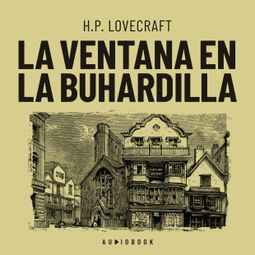 Das Buch “La ventana en la buhardilla (Completo) – H.P. Lovecraft” online hören