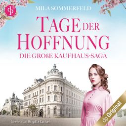 Das Buch “Tage der Hoffnung - Die große Kaufhaus-Saga, Band 2 (Ungekürzt) – Mila Sommerfeld” online hören