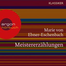 Das Buch “Meistererzählungen (Ungekürzte Lesung) – Marie von Ebner-Eschenbach” online hören