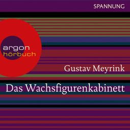 Das Buch “Das Wachsfigurenkabinett (Ungekürzte Lesung) – Gustav Meyrink” online hören