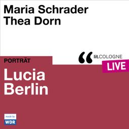 Das Buch “Lucia Berlin - lit.COLOGNE live (ungekürzt) – Maria Schrader, Thea Dorn” online hören