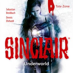 Das Buch “Sinclair, Staffel 2: Underworld, Folge 8: Tote Zone – Dennis Ehrhardt, Sebastian Breidbach” online hören