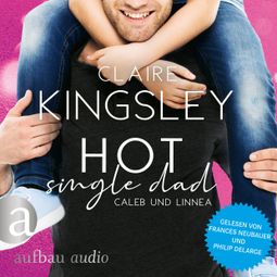 Das Buch “Hot Single Dad: Caleb und Linnea - Bookboyfriends Reihe, Band 3 (Ungekürzt) – Claire Kingsley” online hören