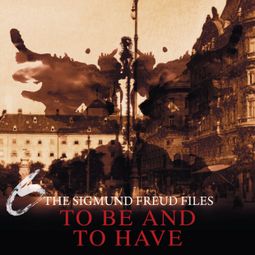 Das Buch “A Historical Psycho Thriller Series - The Sigmund Freud Files, Episode 6: To Be and To Have – Heiko Martens” online hören