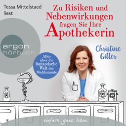 Das Buch “Zu Risiken und Nebenwirkungen fragen Sie Ihre Apothekerin - Alles über die fantastische Welt der Medikamente (Ungekürzte Lesung) – Christine Gitter” online hören