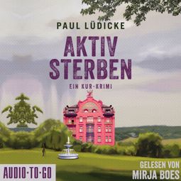 Das Buch “Aktiv Sterben - Ein Kur-Krimi (ungekürzt) – Paul Lüdicke” online hören