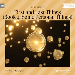 Das Buch “First and Last Things - Book 4: Some Personal Things (Unabridged) – H. G. Wells” online hören