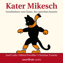 Das Buch “Kater Mikesch - Geschichten vom Kater, der sprechen konnte – Otfried Preußler, Josef Lada” online hören