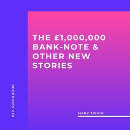 Das Buch “The £1,000,000 Bank-Note & Other New Stories (Unabridged) – Mark Twain” online hören