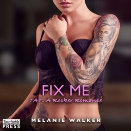 Das Buch “Fix Me - TAT: A Rocker Romance, Book 7 (Unabridged) – Melanie Walker” online hören