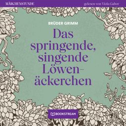 Das Buch “Das springende, singende Löwenäckerchen - Märchenstunde, Folge 22 (Ungekürzt) – Brüder Grimm” online hören