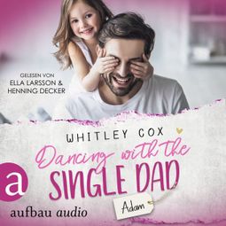 Das Buch “Dancing with the Single Dad - Adam - Single Dads of Seattle, Band 2 (Ungekürzt) – Whitley Cox” online hören