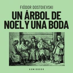 Das Buch “Un árbol de Noel y una boda (Completo) – Fiodor Dostoyevski” online hören
