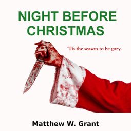 Das Buch “Night Before Christmas - A Holiday Crime Short Story (Unabridged) – Matthew W. Grant” online hören