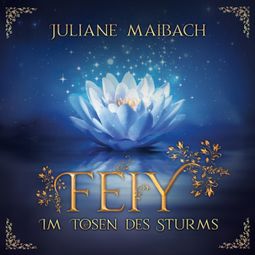 Das Buch “Im Tosen des Sturms - Feiy, Band 3 (Ungekürzt) – Juliane Maibach” online hören